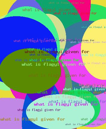 WHAT IS FLAGYL GIVEN FOR